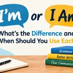 I’m or I Am: What’s the Difference and When You Use Each?