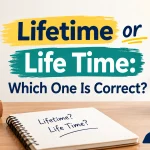 Lifetime or Life Time: Which One Is Correct?