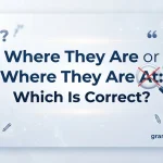 Where They Are or Where They Are At: Which Is Correct?